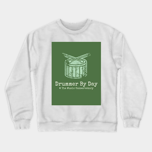 Drummer by Day at The Music Conservatory Crewneck Sweatshirt by musicconservatory